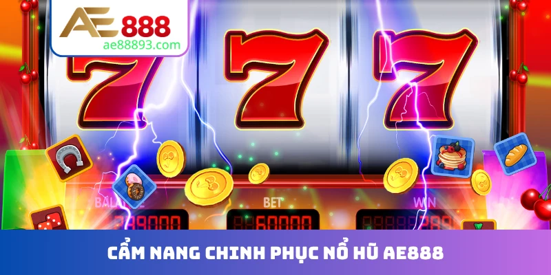 Cẩm nang chinh phục nổ hũ AE888