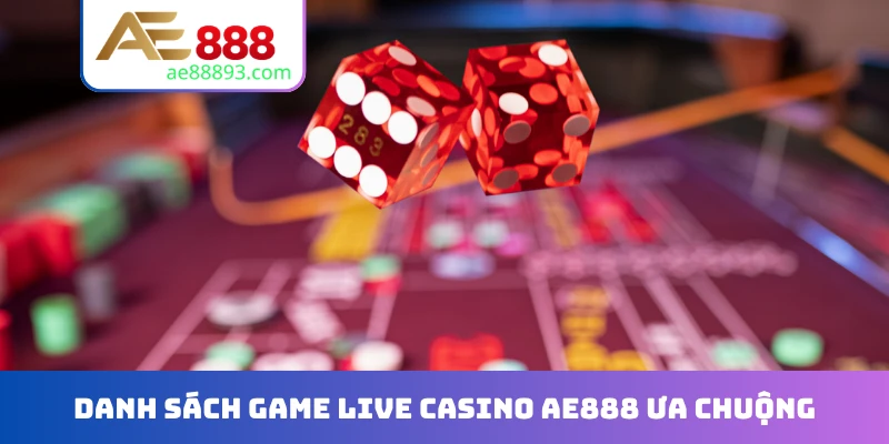 Danh sách game Live casino AE888 ưa chuộng