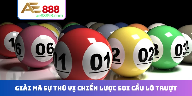 Giải mã sự thú vị chiến lược soi cầu lô trượt