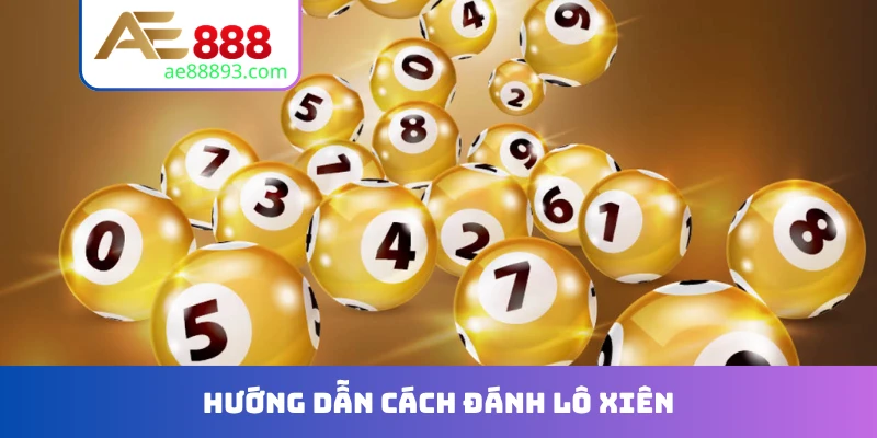 Hướng dẫn cách đánh lô xiên