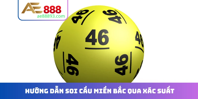 Hướng dẫn soi cầu miền Bắc qua xác suất