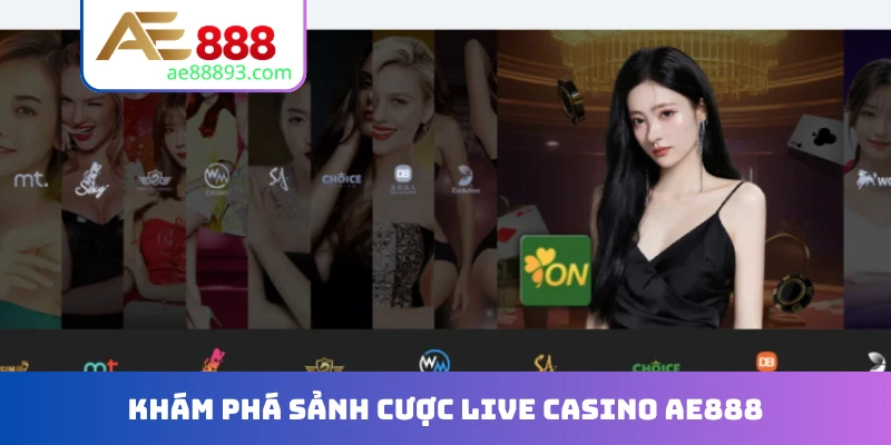 Khám phá sảnh cược Live casino AE888