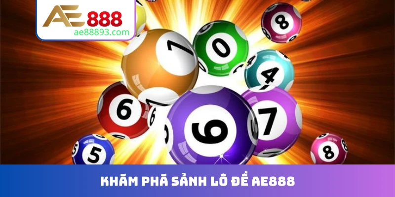 Khám phá sảnh Lô đề AE888