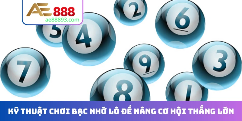 Kỹ thuật chơi bạc nhớ lô đề nâng cơ hội thắng lớn