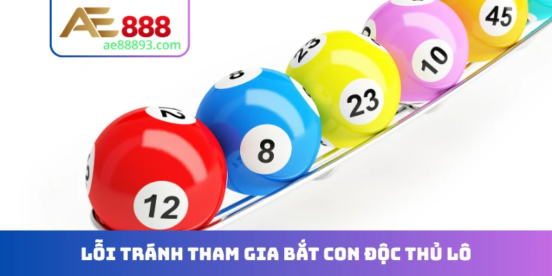 Lỗi tránh tham gia bắt con độc thủ lô