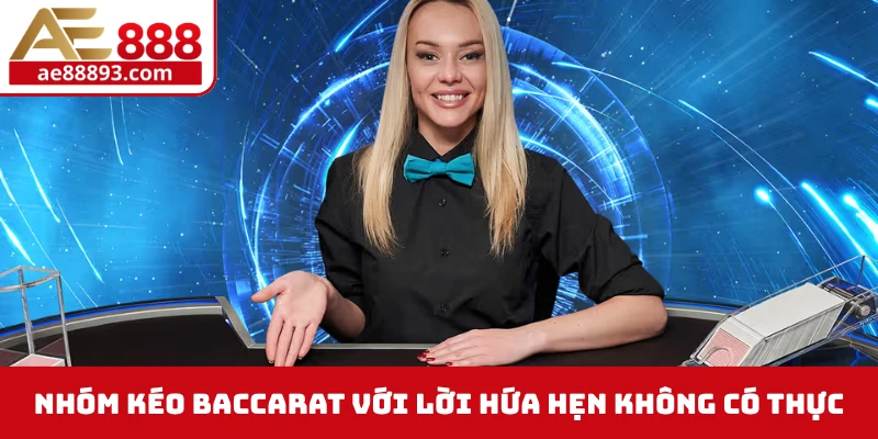 Nhóm kéo Baccarat với lời hứa hẹn không có thực