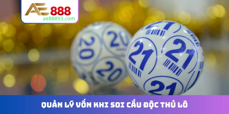 Quản lý vốn khi soi cầu độc thủ lô