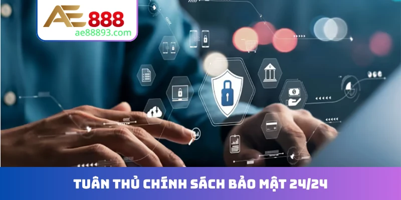 Tuân thủ chính sách bảo mật 24/24