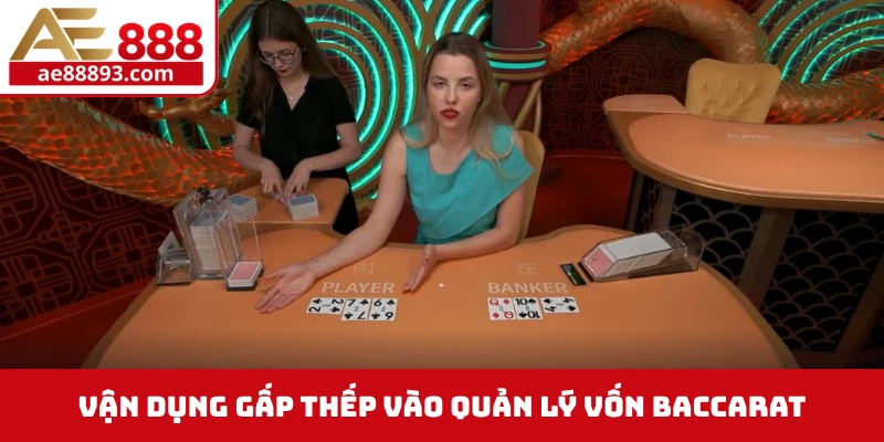 Vận dụng gấp thếp vào quản lý vốn Baccarat